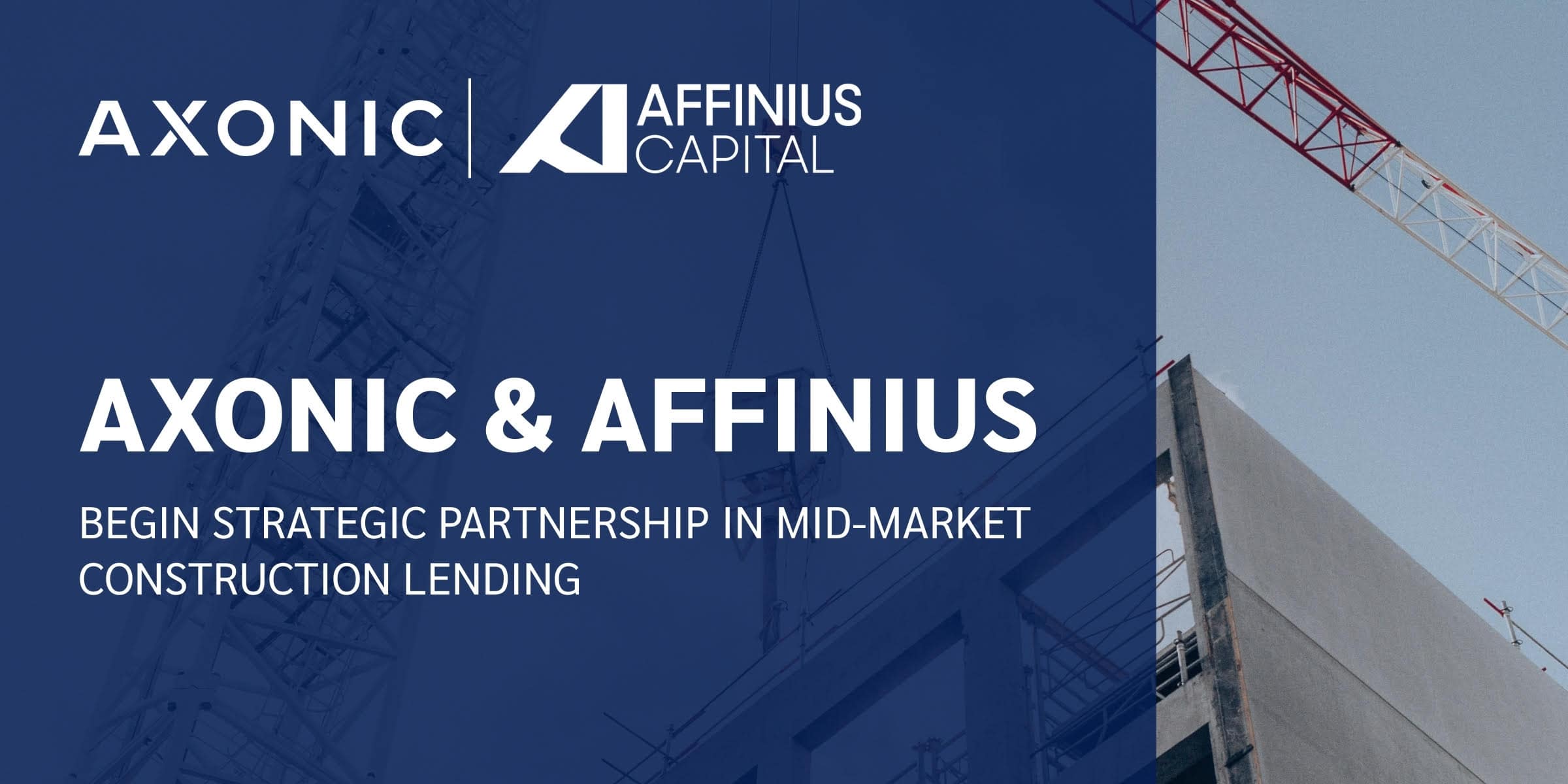 Axonic Capital and Affinius Capital Announce Strategic Partnership in Mid-Market Construction Lending