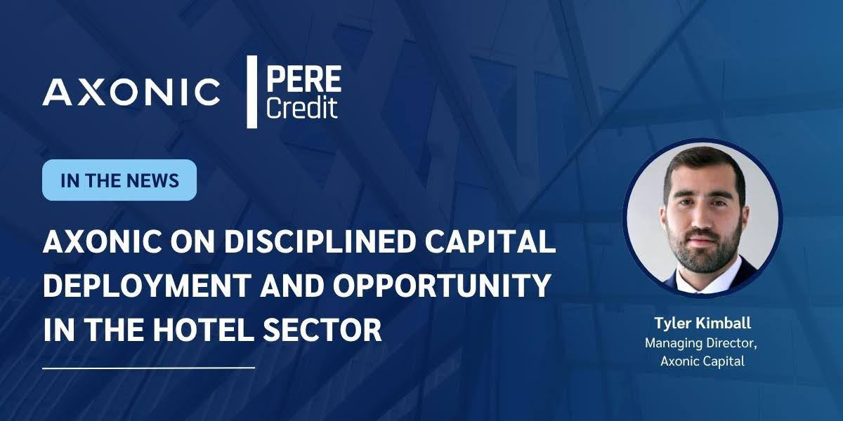 PERE Credit: Axonic on Disciplined Capital Deployment and Opportunity in the Hotel Sector